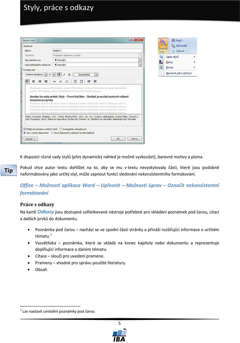 Office Možnosti aplikace Word Upřesnit Možnosti úprav Označit nekonzistentní formátování Práce s odkazy Na kartě Odkazy jsou dostupné sofistikované nástroje potřebné pro vkládání poznámek pod čarou,