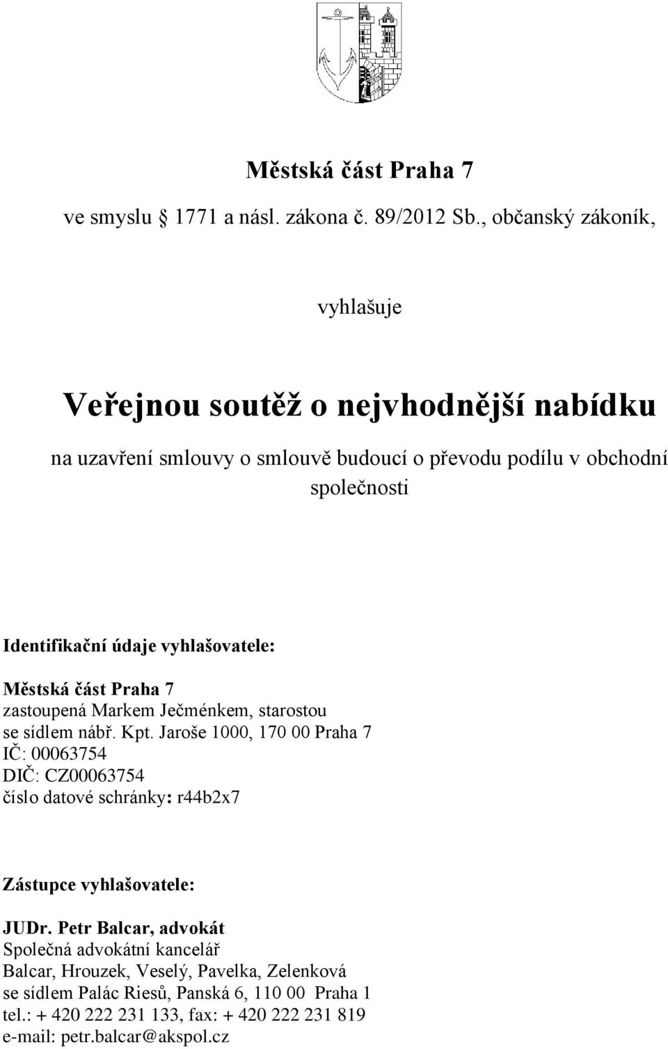 údaje vyhlašovatele: Městská část Praha 7 zastoupená Markem Ječménkem, starostou se sídlem nábř. Kpt.