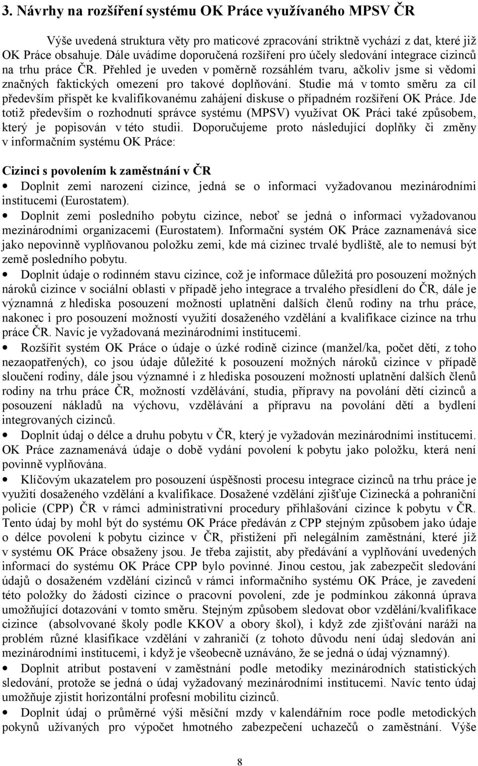 Přehled je uveden v poměrně rozsáhlém tvaru, ačkoliv jsme si vědomi značných faktických omezení pro takové doplňování.