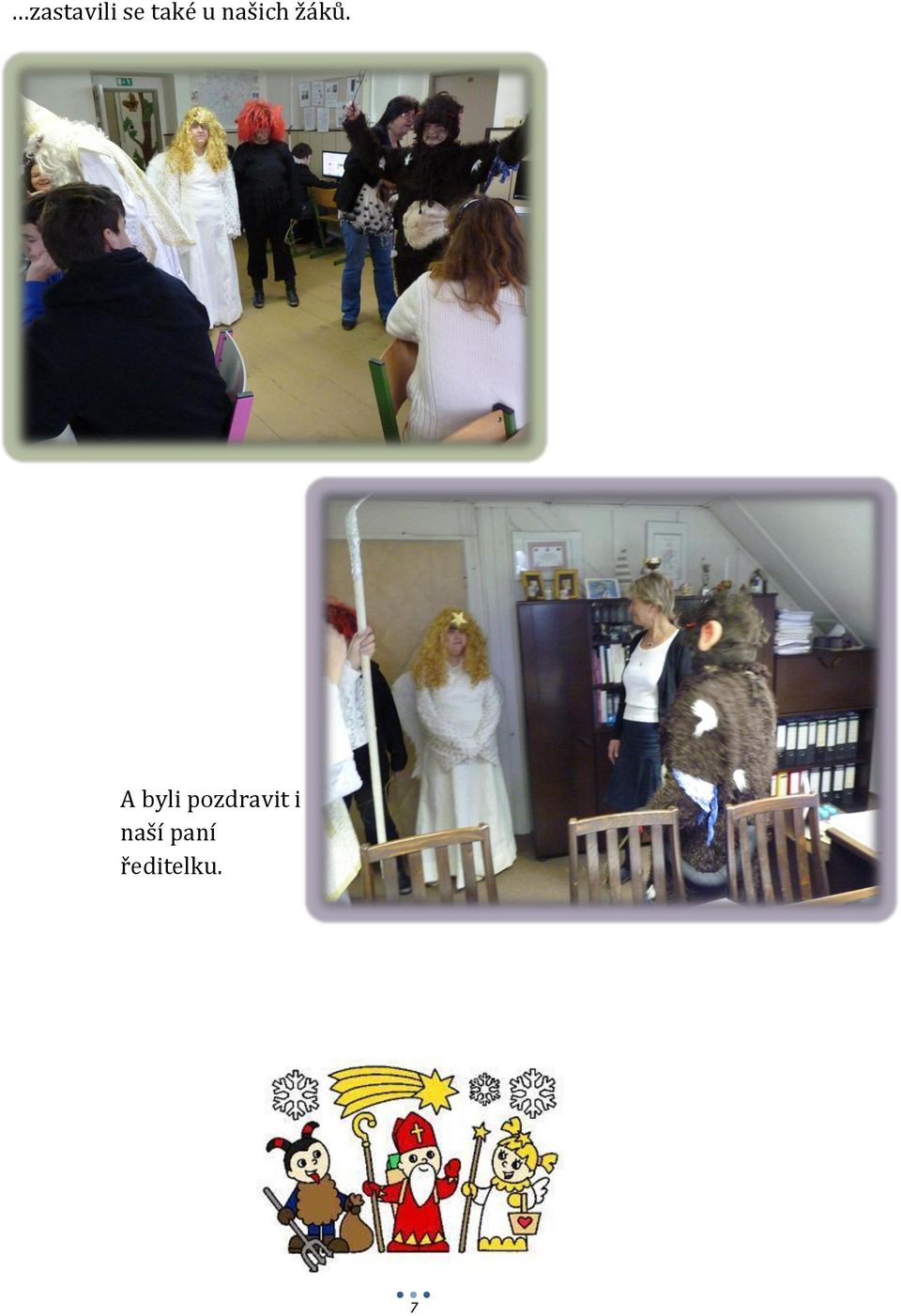 A byli pozdravit i