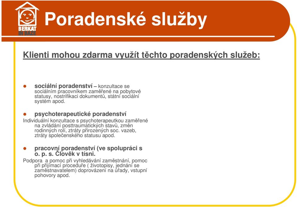 psychoterapeutické poradenství Individuální konzultace s psychoterapeutkou zaměřené na zvládání posttraumatických stavů, změn rodinných rolí, ztráty přirozených