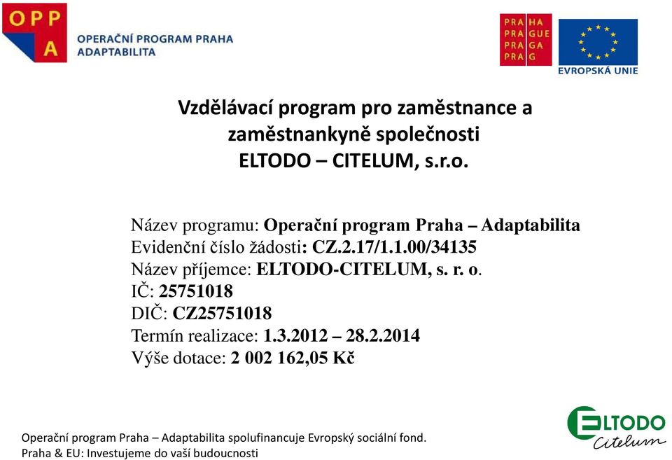 Název programu: Operační program Praha Adaptabilita Evidenční číslo žádosti: CZ.