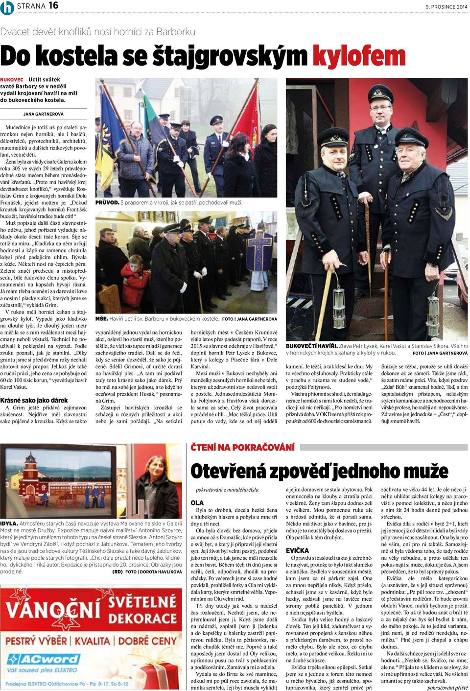 JANA GARTNEROVÁ Mučednice je totiž už po staletí patronkou nejen horníků, ale i hasičů, dělostřelců, pyrotechniků, architektů, matematiků a dalších rizikových povolání, včetně dětí.