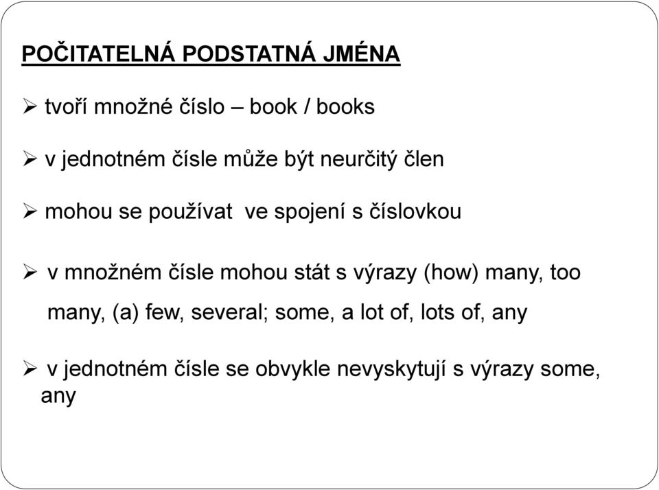 množném čísle mohou stát s výrazy (how) many, too many, (a) few, several;