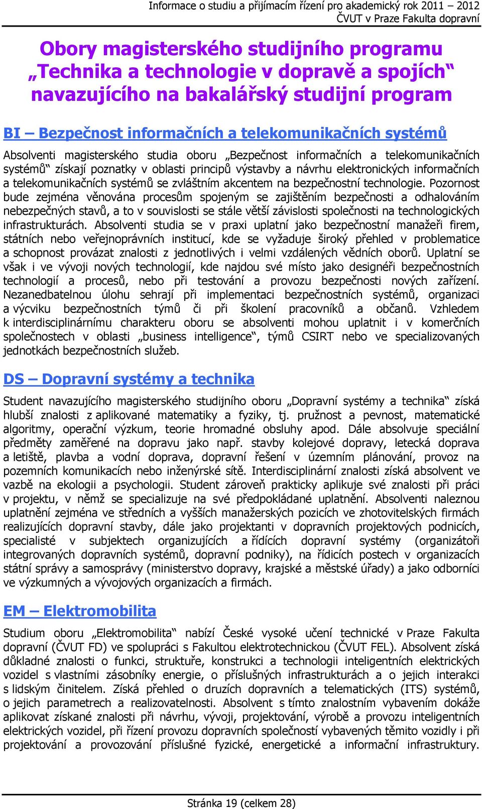 zvláštním akcentem na bezpečnostní technologie.
