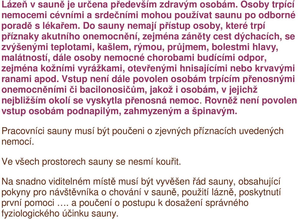 chorobami budícími odpor, zejména kožními vyrážkami, otevřenými hnisajícími nebo krvavými ranami apod.