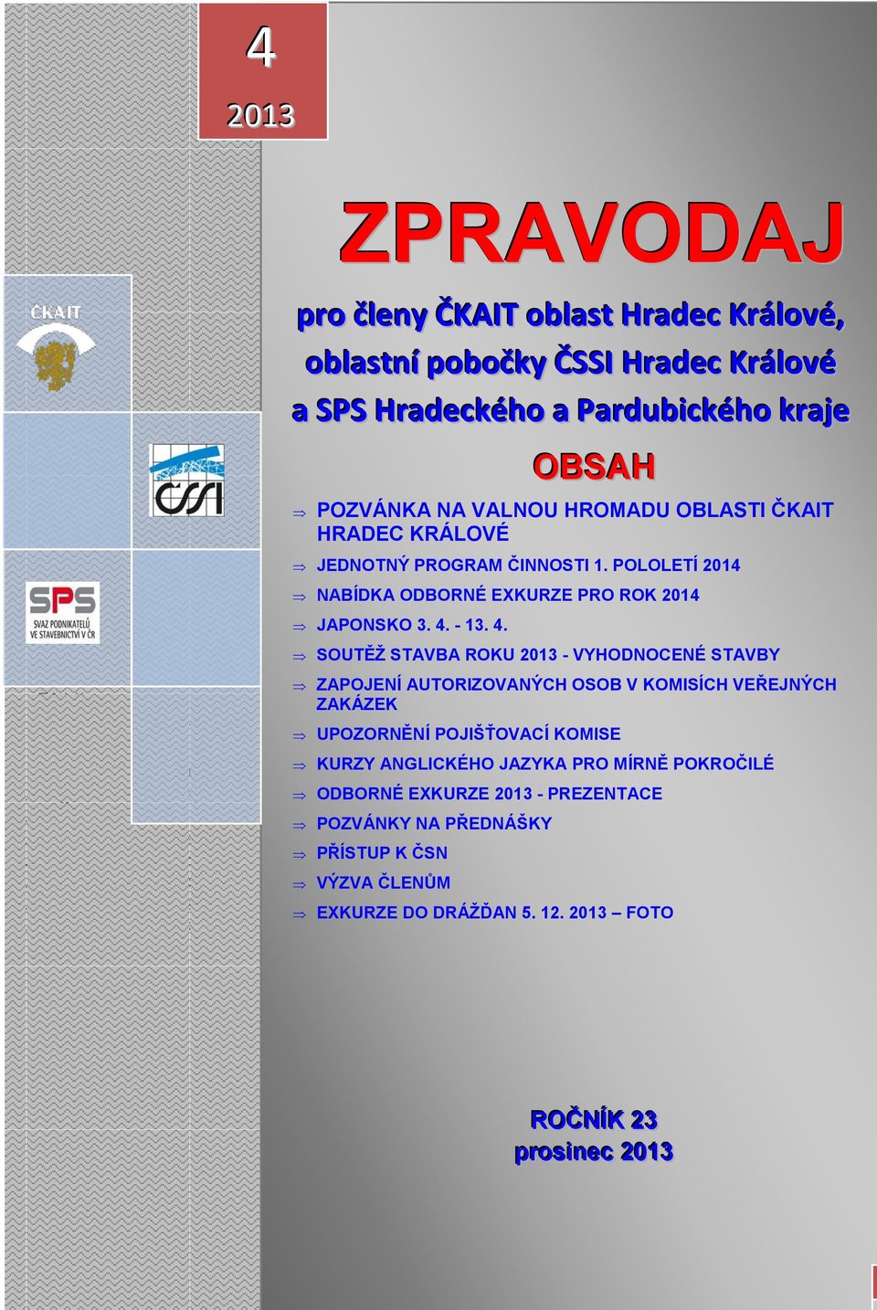 OBLASTI ČKAIT HRADEC KRÁLOVÉ JEDNOTNÝ PROGRAM ČINNOSTI 1. POLOLETÍ 2014 NABÍDKA ODBORNÉ EXKURZE PRO ROK 2014 JAPONSKO 3. 4.