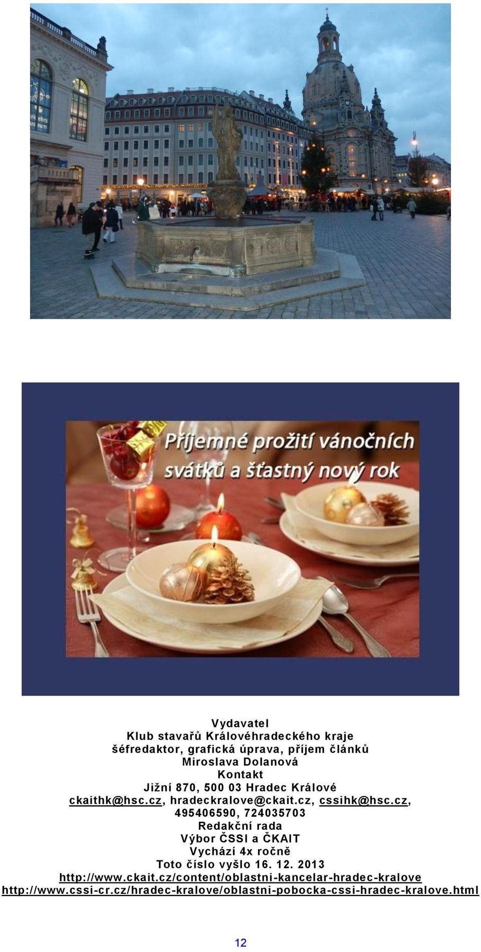 cz, 495406590, 724035703 Redakční rada Výbor ČSSI a ČKAIT Vychází 4x ročně Toto číslo vyšlo 16. 12.