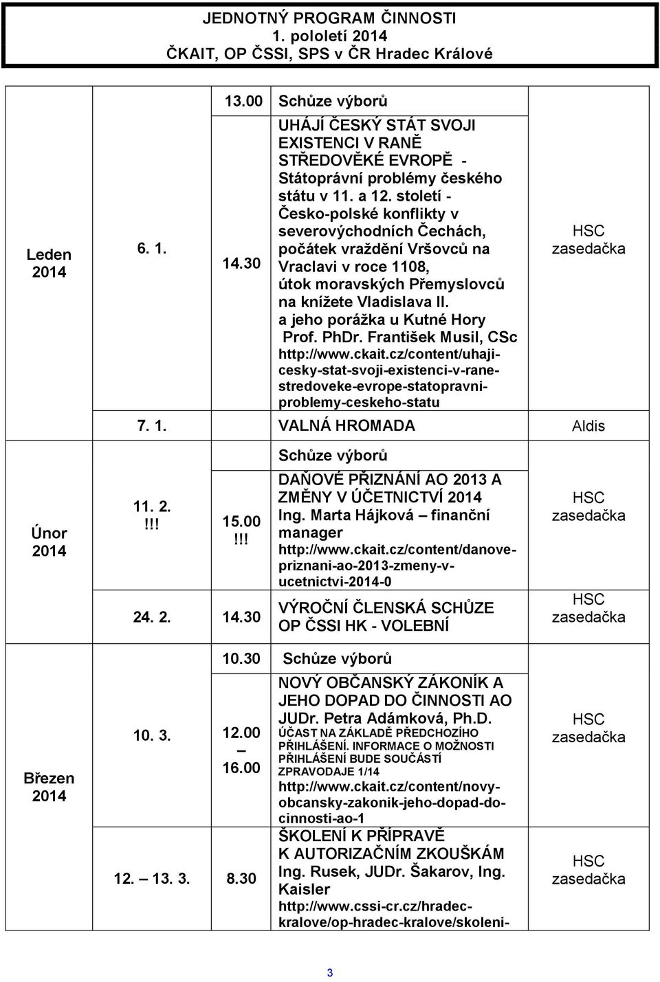 století - Česko-polské konflikty v severovýchodních Čechách, počátek vraždění Vršovců na Vraclavi v roce 1108, útok moravských Přemyslovců na knížete Vladislava II. a jeho porážka u Kutné Hory Prof.