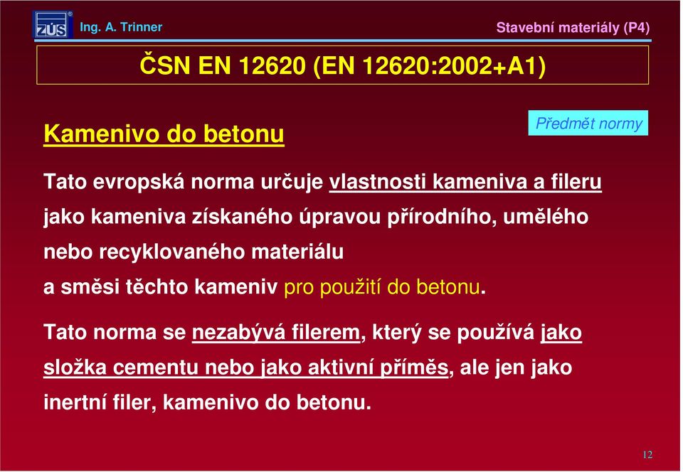 recyklovaného materiálu a směsi těchto kameniv pro použití do betonu.