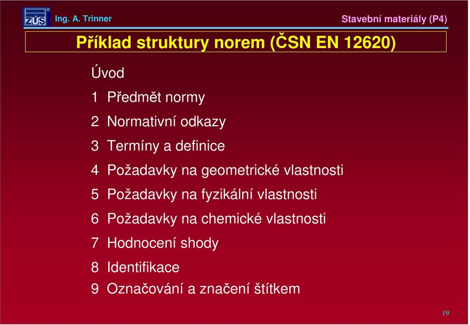 vlastnosti 5 Požadavky na fyzikální vlastnosti 6 Požadavky na