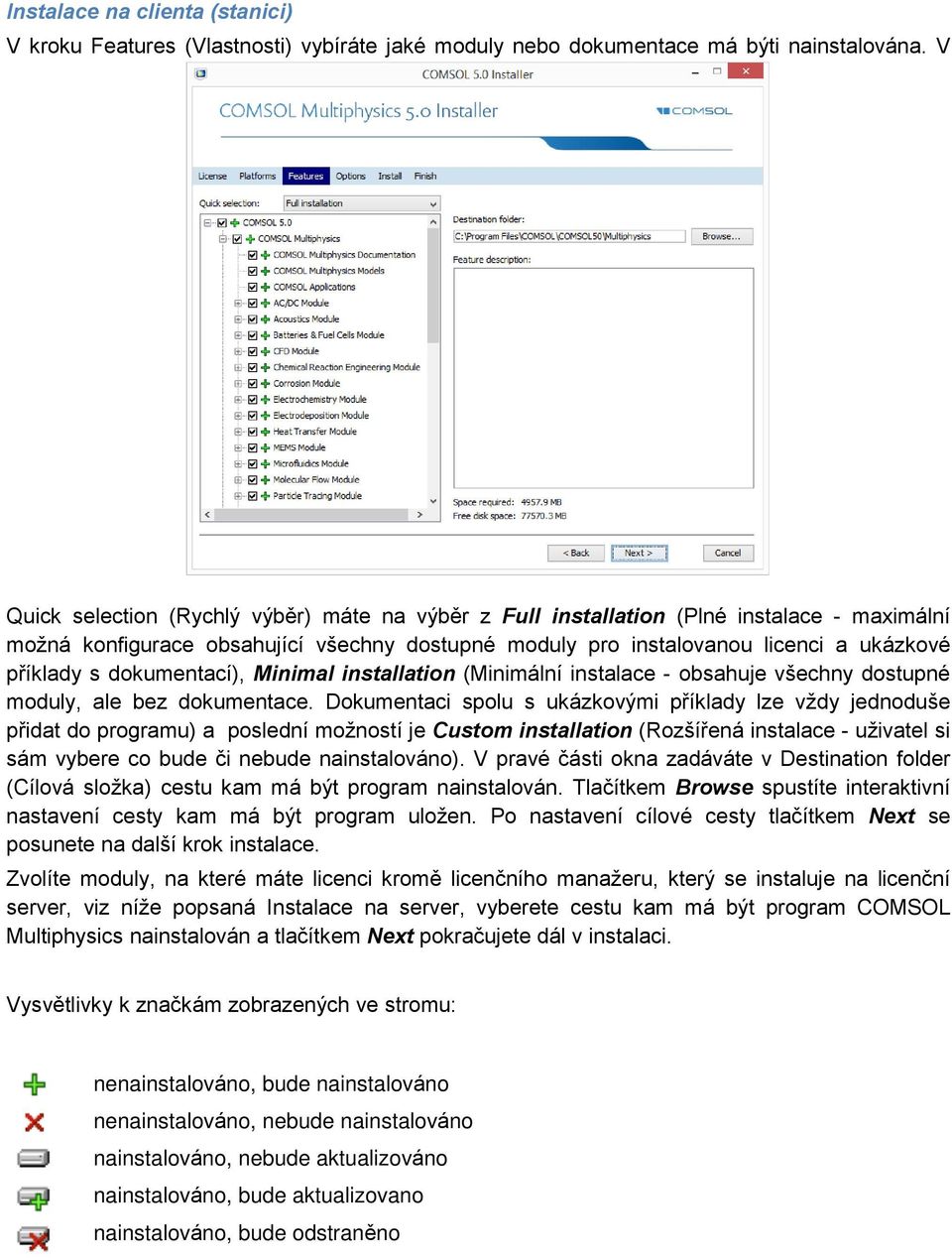 dokumentací), Minimal installation ( inimální instalace - obsahuje všechny dostupné moduly, ale bez dokumentace.