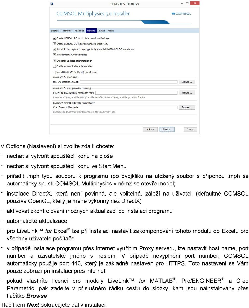 mph se automaticky spustí COMSOL Multiphysics v němž se otevře model) - instalace DirectX, která není povinná, ale volitelná, záleží na uživateli (defaultně CO SOL používá OpenGL, který je méně