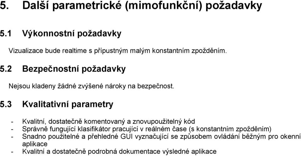 2 Bezpečnostní požadavky Nejsou kladeny žádné zvýšené nároky na bezpečnost. 5.