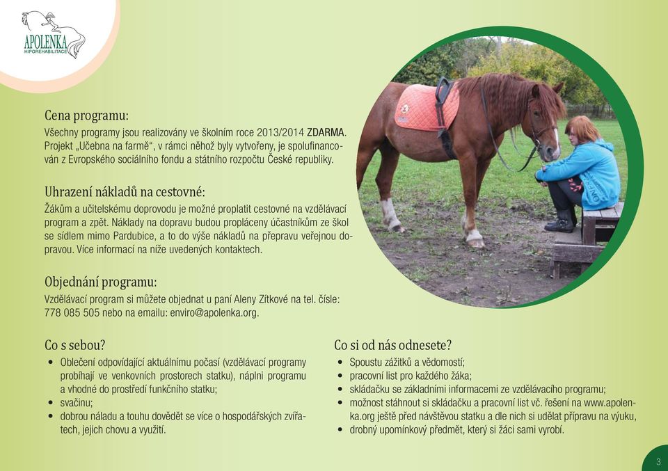 Uhrazení nákladů na cestovné: Žákům a učitelskému doprovodu je možné proplatit cestovné na vzdělávací program a zpět.