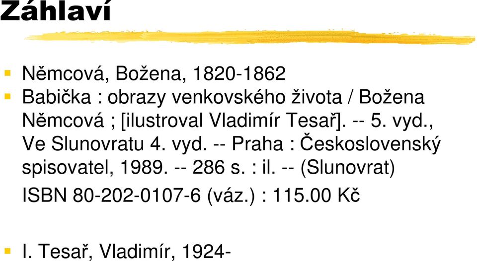 , Ve Slunovratu 4. vyd. -- Praha : Československý spisovatel, 1989.