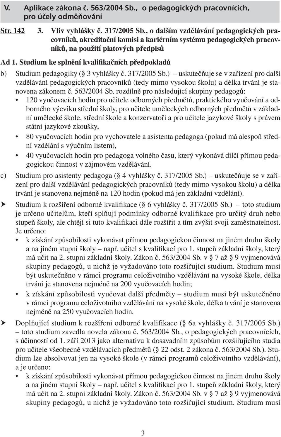 Studium ke splnění kvalifikačních předpokladů b) Studium pedagogiky ( 3 vyhlášky č. 317/2005 Sb.