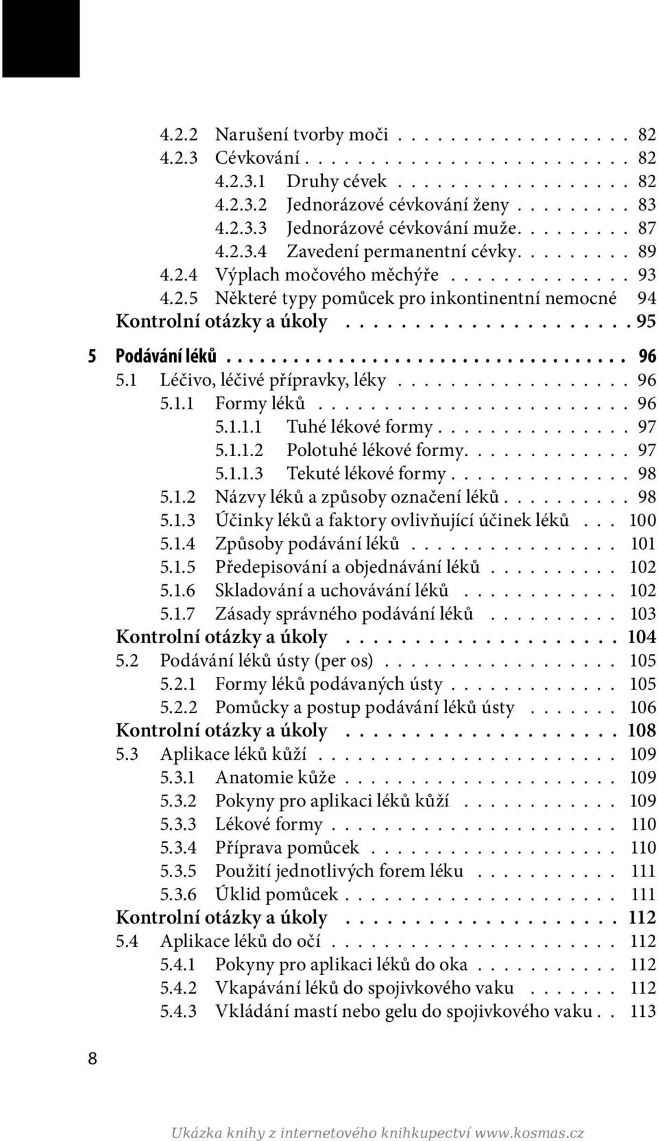 .................... 95 5 Podávání léků.................................... 96 5.1 Léčivo, léčivé přípravky, léky.................. 96 5.1.1 Formy léků........................ 96 5.1.1.1 Tuhé lékové formy.