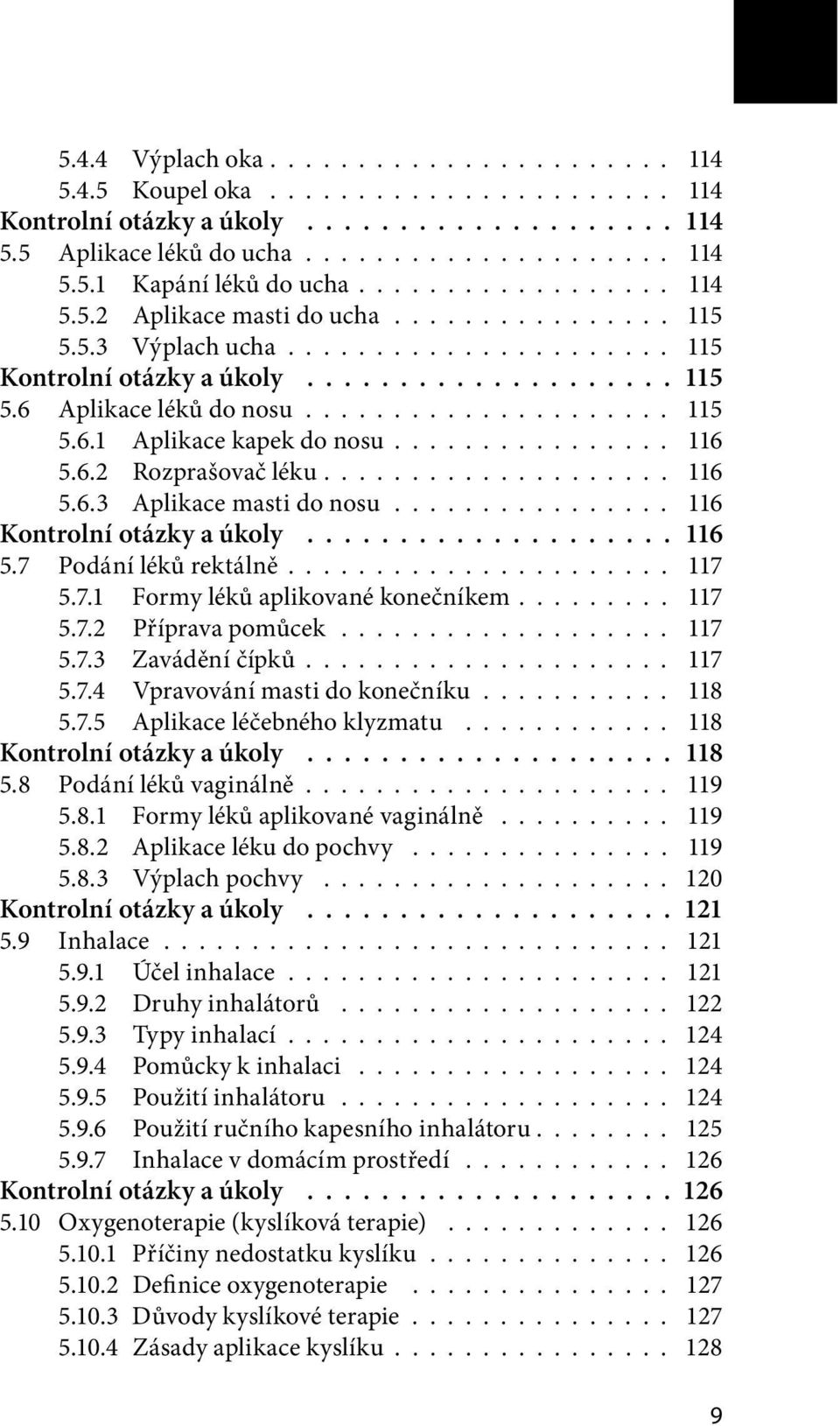 ............... 116 5.6.2 Rozprašovač léku.................... 116 5.6.3 Aplikace masti do nosu................ 116 Kontrolní otázky a úkoly.................... 116 5.7 Podání léků rektálně...................... 117 5.