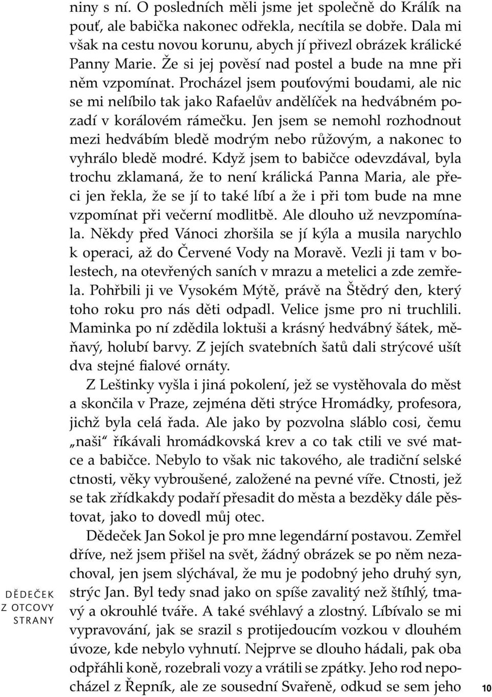 Pro chá zel jsem pou ťo vý mi bou da mi, ale nic se mi nelíbilo tak jako Rafaelův an dě lí ček na hedvábném pozadí v korálovém rámečku.
