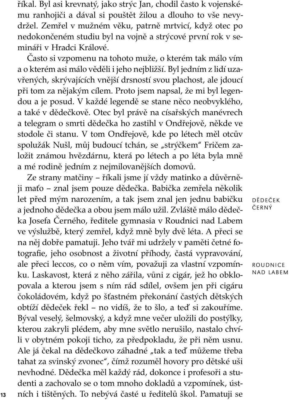 Často si vzpomenu na tohoto muže, o kterém tak málo vím a o kterém asi málo věděli i jeho nejbližší.