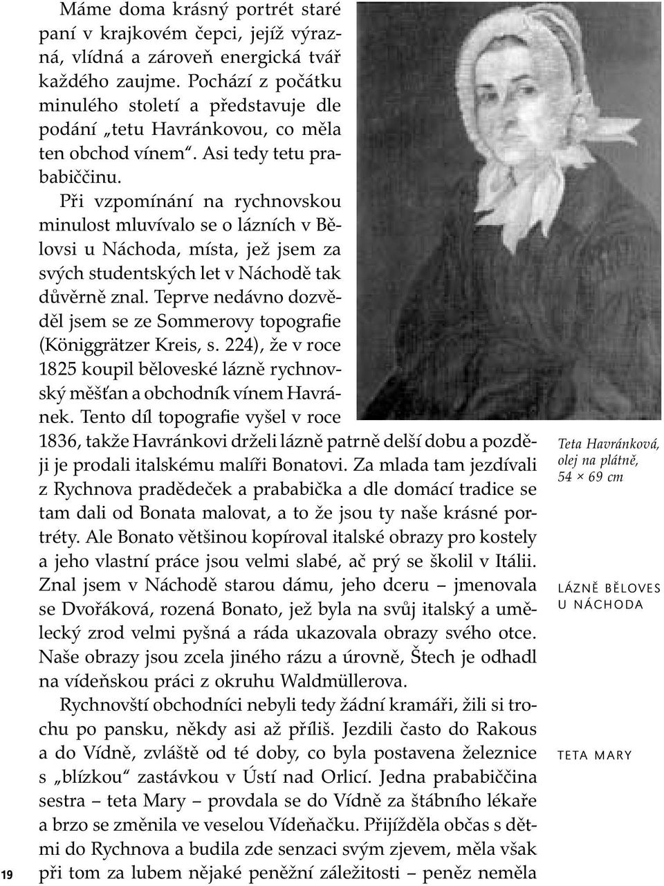 Při vzpomínání na rychnovskou minulost mluvívalo se o láz ních v Bělovsi u Náchoda, místa, jež jsem za svých stu dent ských let v Náchodě tak důvěrně znal.