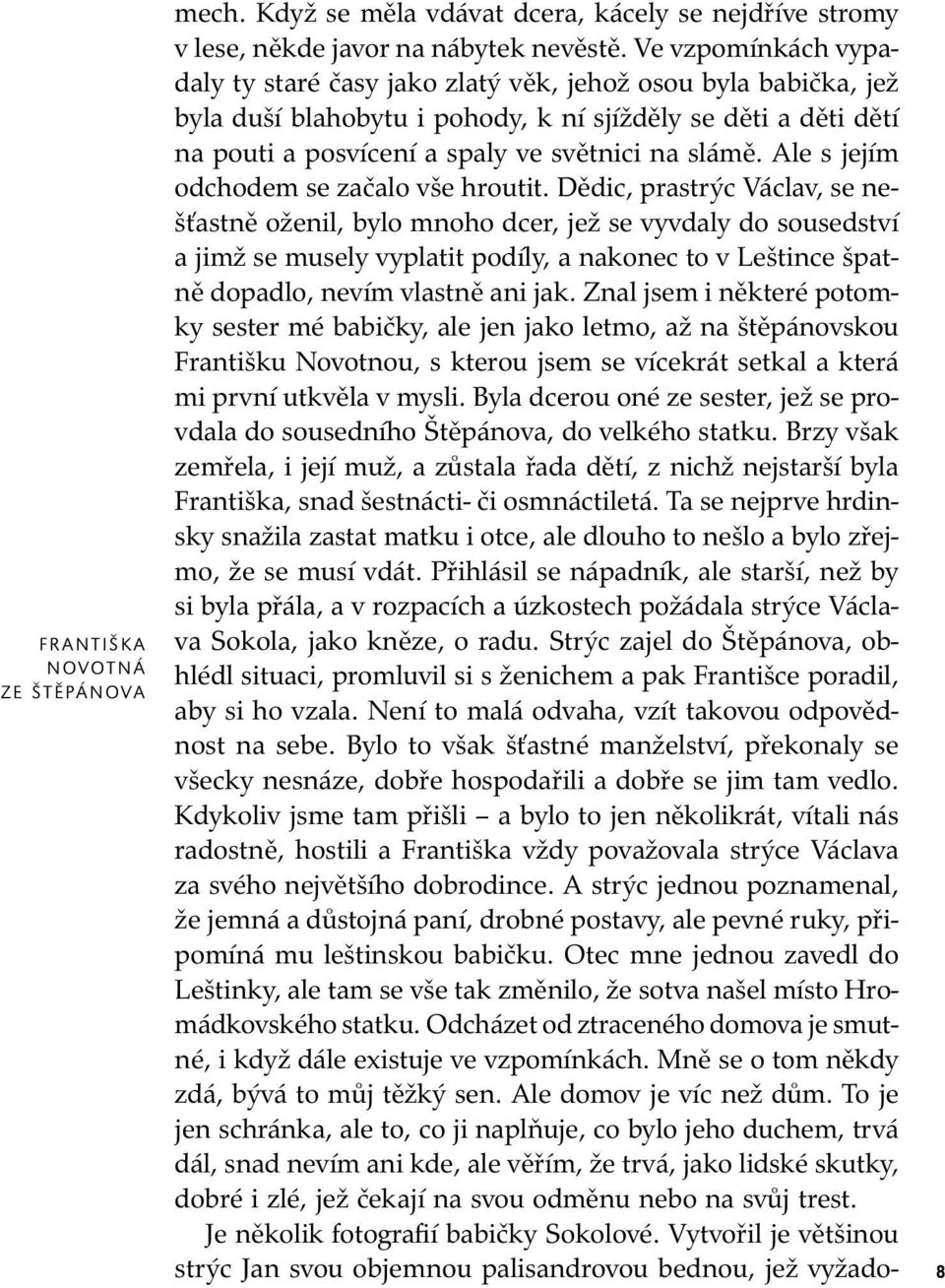 Ale s jejím odchodem se začalo vše hroutit.