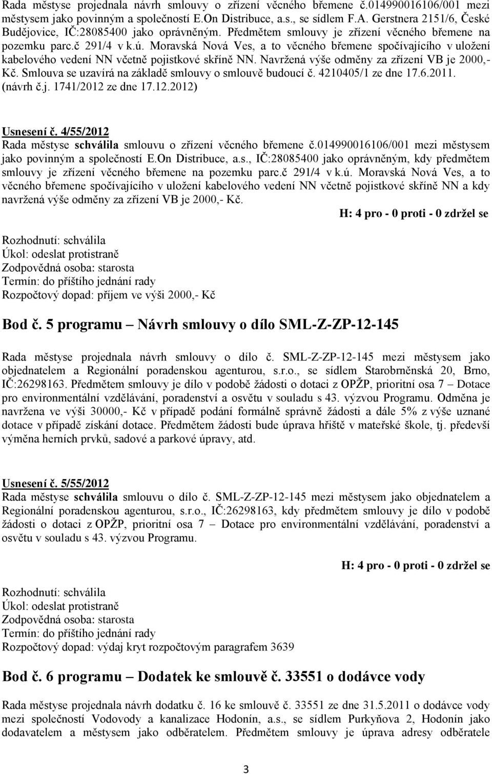 Moravská Nová Ves, a to věcného břemene spočívajícího v uložení kabelového vedení NN včetně pojistkové skříně NN. Navržená výše odměny za zřízení VB je 2000,- Kč.