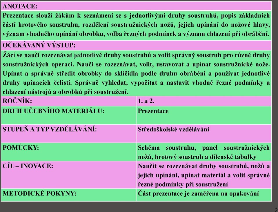 OČEKÁVANÝ VÝSTUP: Žáci se naučí rozeznávat jednotlivé druhy soustruhů a volit správný soustruh pro různé druhy soustružnických operací.