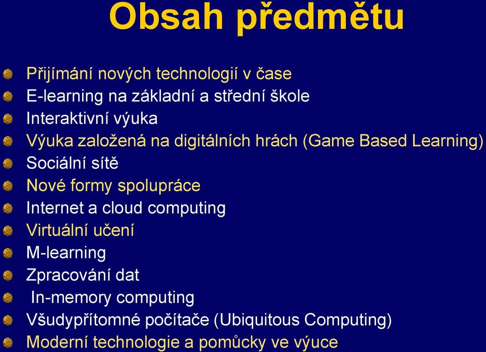 Nové formy spolupráce Internet a cloud computing Virtuální učení M-learning Zpracování dat