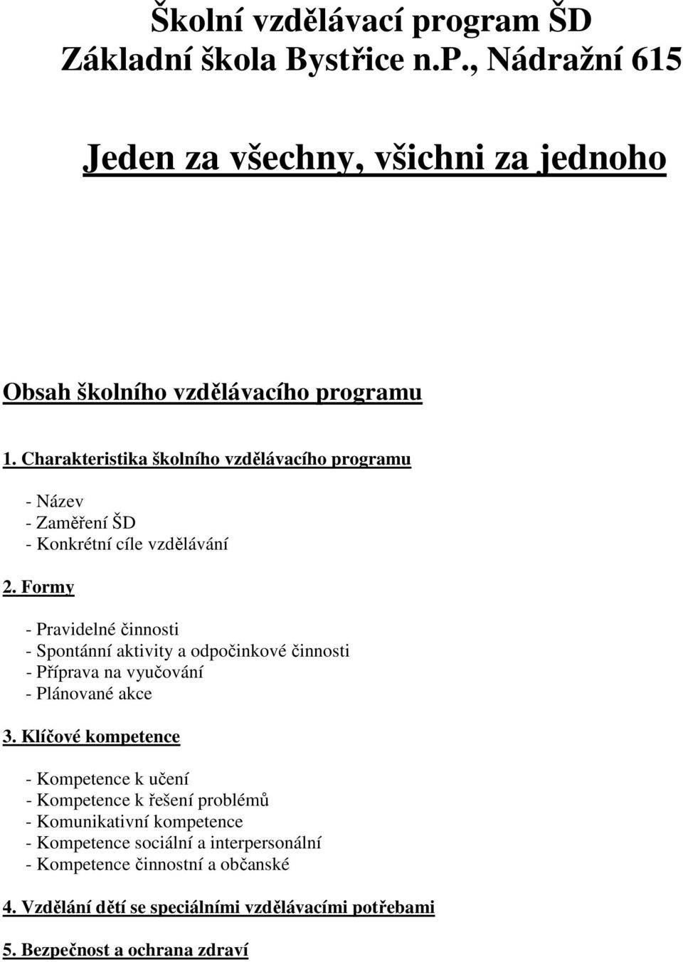 Formy - Pravidelné činnosti - Spontánní aktivity a odpočinkové činnosti - Příprava na vyučování - Plánované akce 3.