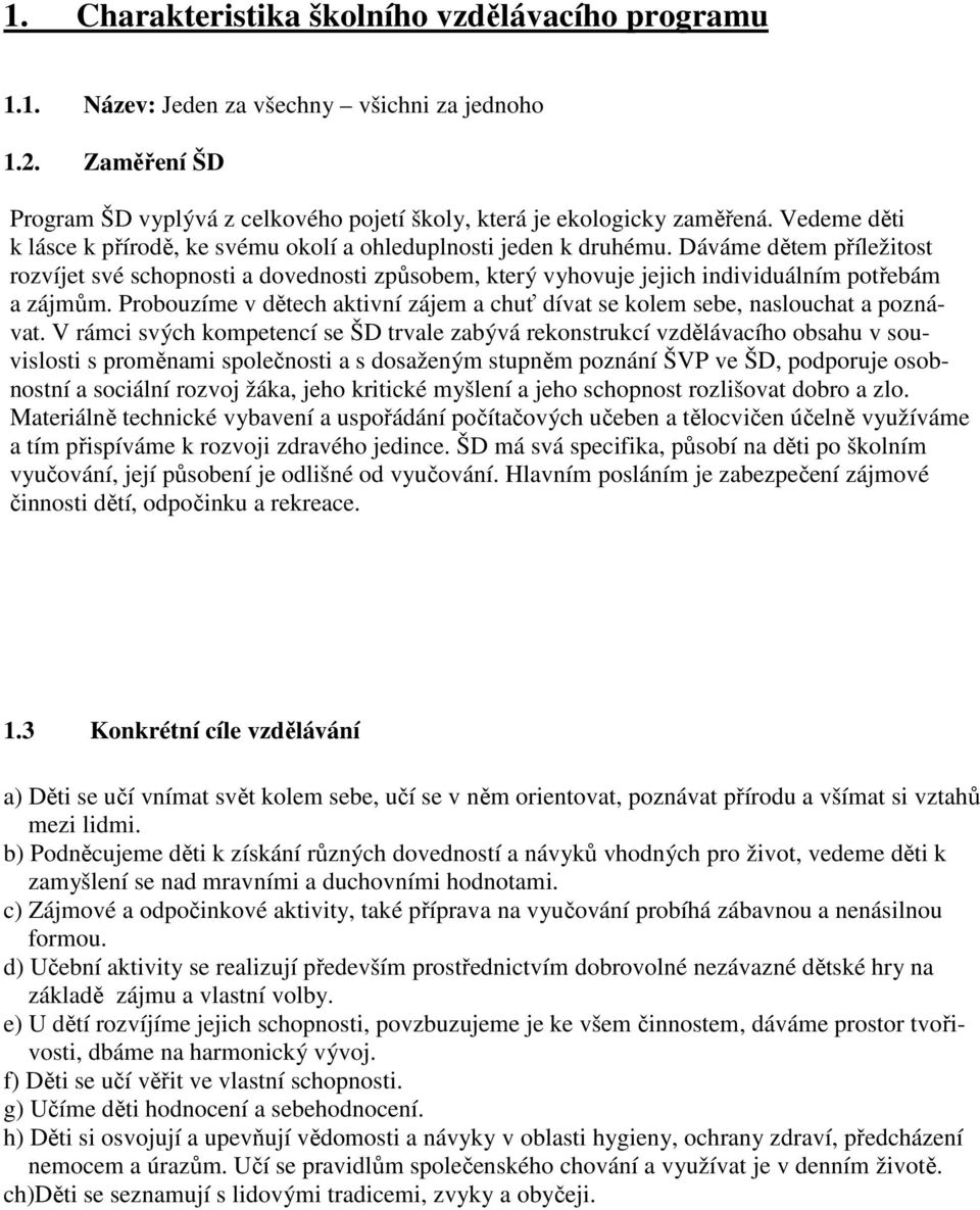 Dáváme dětem příležitost rozvíjet své schopnosti a dovednosti způsobem, který vyhovuje jejich individuálním potřebám a zájmům.