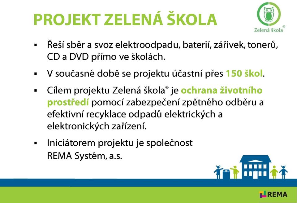 Cílem projektu Zelená škola je ochrana ţivotního prostředí pomocí zabezpečení zpětného