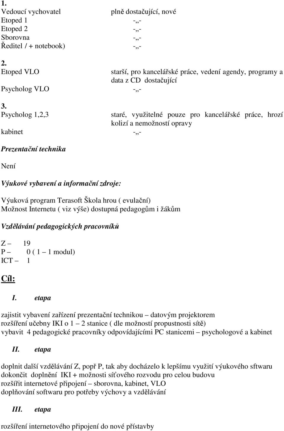 Vzdělávání pedagogických pracovníků Z 9 P 0 ( modul) ICT Cíl: I.