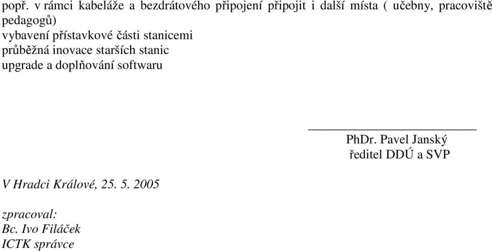 inovace starších stanic upgrade a doplňování softwaru V Hradci Králové, 25.