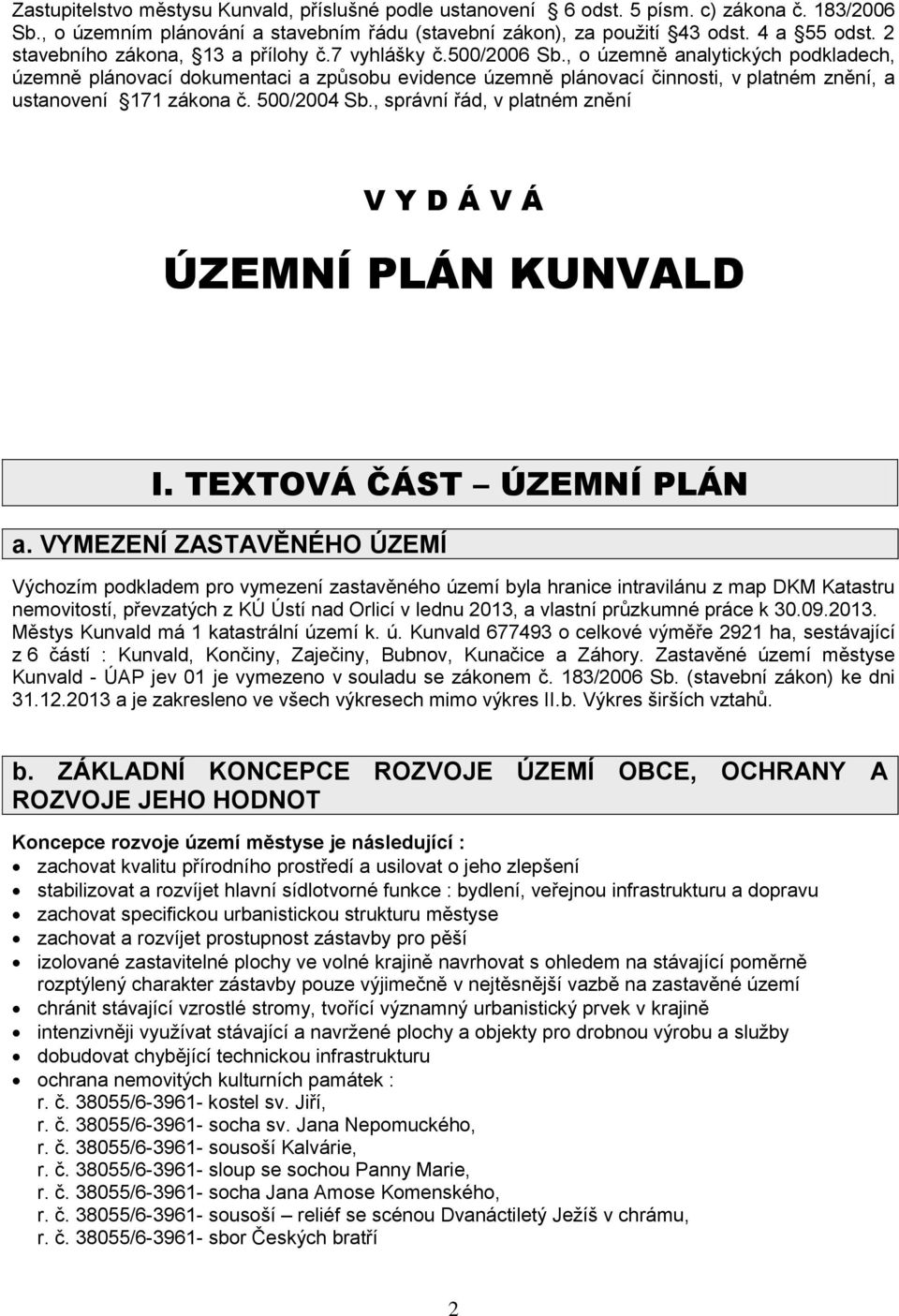 , o územně analytických podkladech, územně plánovací dokumentaci a způsobu evidence územně plánovací činnosti, v platném znění, a ustanovení 171 zákona č. 500/2004 Sb.