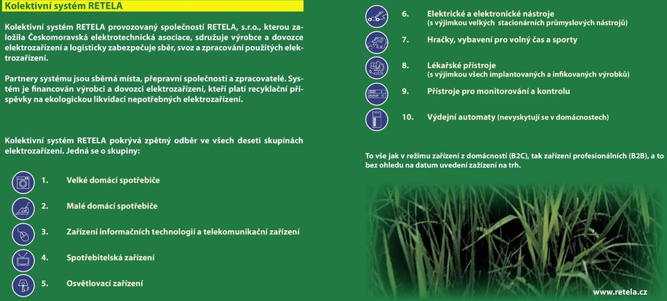 Systém je financován výrobci a dovozci elektrozařízení, kteří platí recyklační příspěvky na ekologickou likvidaci nepotřebných elektrozařízení. 6.