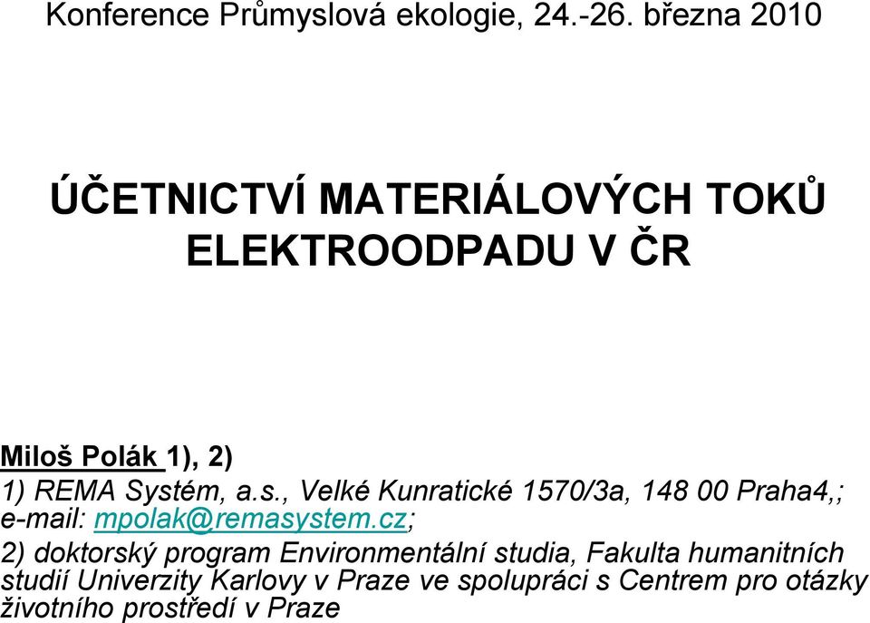 Systém, a.s., Velké Kunratické 1570/3a, 148 00 Praha4,; e-mail: mpolak@remasystem.