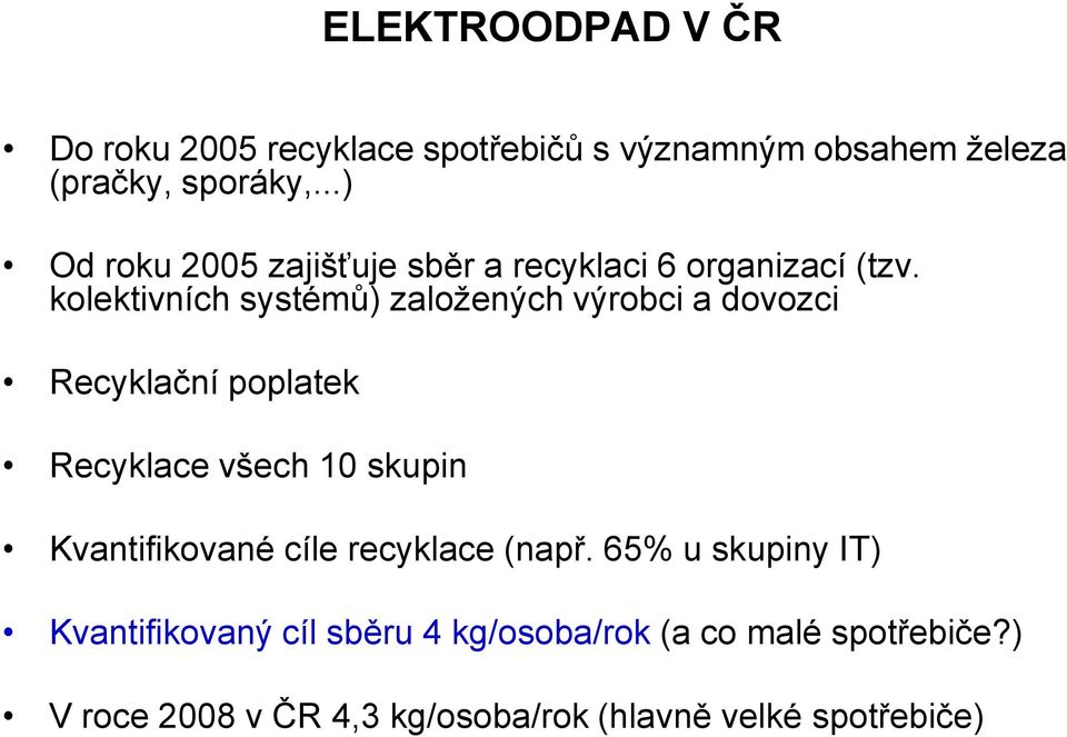 kolektivních systémů) založených výrobci a dovozci Recyklační poplatek Recyklace všech 10 skupin