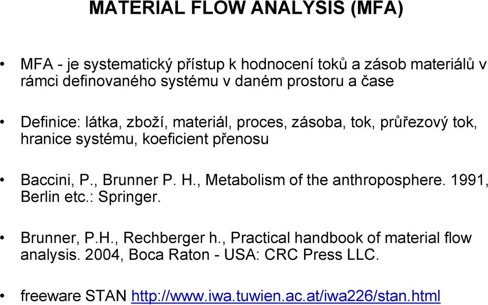 Baccini, P., Brunner P. H., Metabolism of the anthroposphere. 1991, Berlin etc.: Springer. Brunner, P.H., Rechberger h.