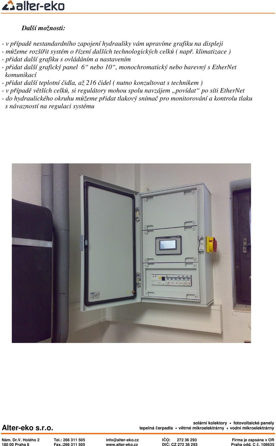 klimatizace ) - přidat další grafiku s ovládáním a nastavením - přidat další grafický panel 6 nebo 10, monochromatický nebo barevný s EtherNet