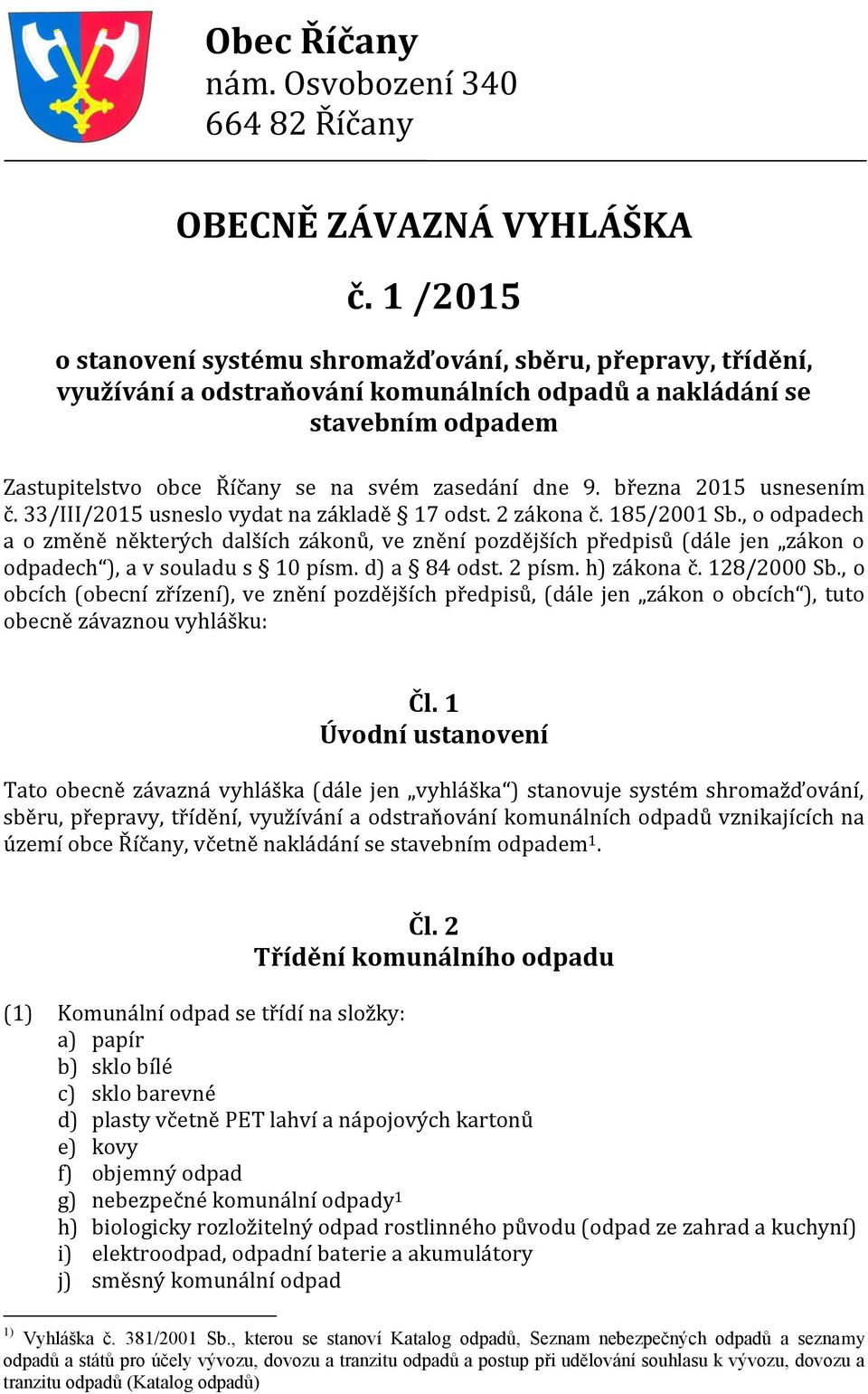 března 2015 usnesením č. 33/III/2015 usneslo vydat na základě 17 odst. 2 zákona č. 185/2001 Sb.