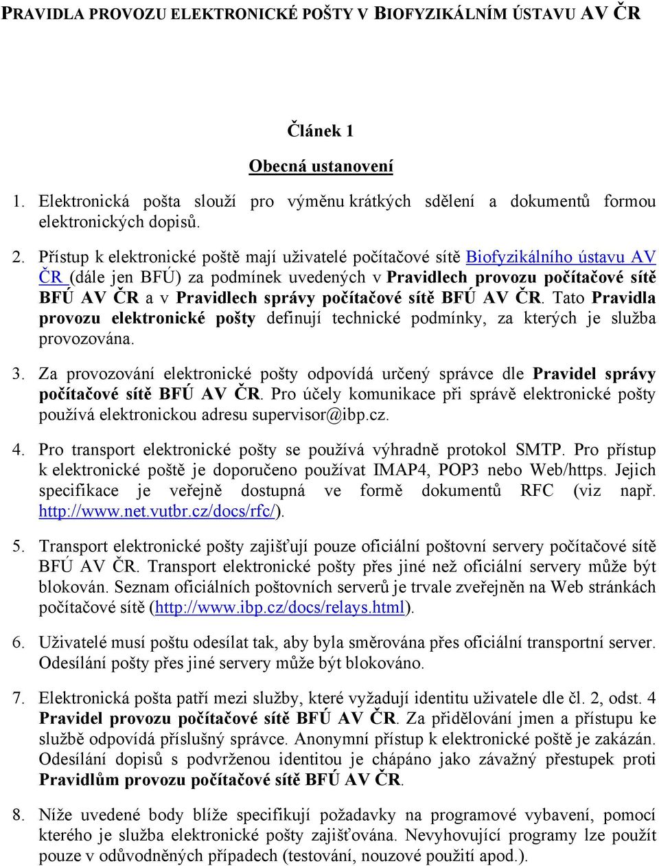 počítačové sítě BFÚ AV ČR. Tato Pravidla provozu elektronické pošty definují technické podmínky, za kterých je služba provozována. 3.