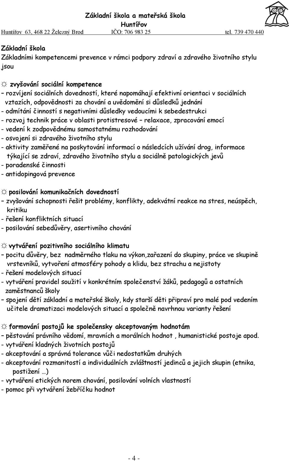 protistresové relaxace, zpracování emocí - vedení k zodpovědnému samostatnému rozhodování - osvojení si zdravého životního stylu - aktivity zaměřené na poskytování informací o následcích užívání