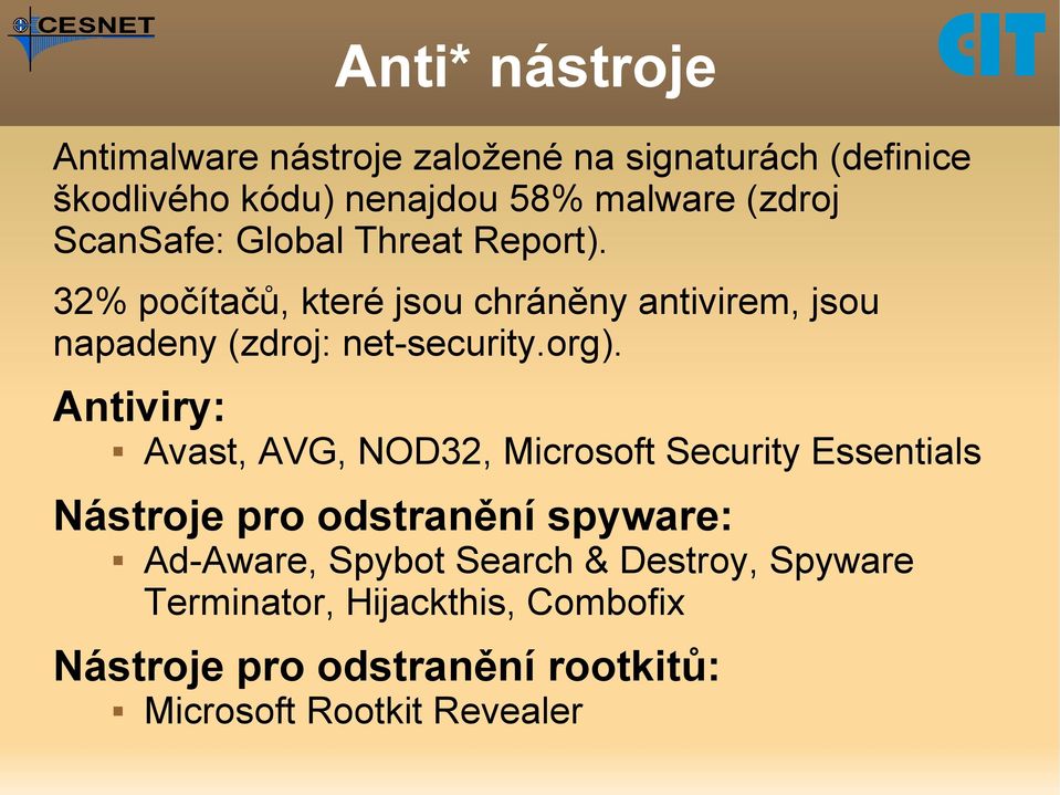 org). Antiviry: Avast, AVG, NOD32, Microsoft Security Essentials Nástroje pro odstranění spyware: Ad-Aware, Spybot
