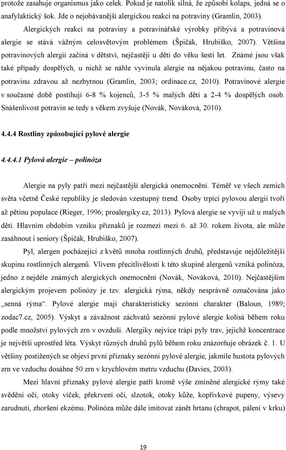 Většina potravinových alergií začíná v dětství, nejčastěji u dětí do věku šesti let.