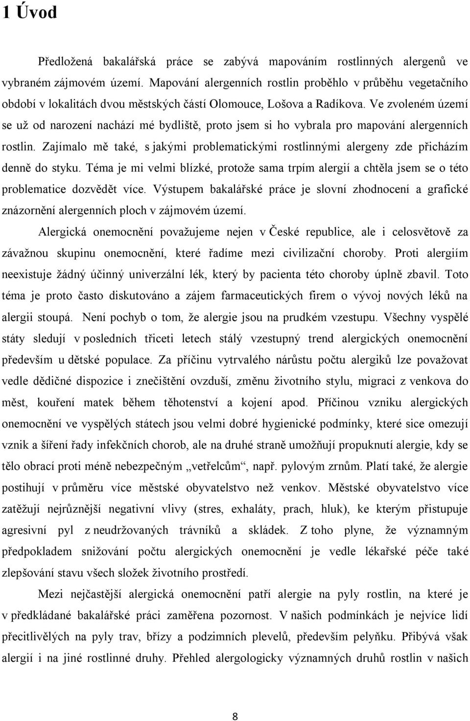 Ve zvoleném území se už od narození nachází mé bydliště, proto jsem si ho vybrala pro mapování alergenních rostlin.