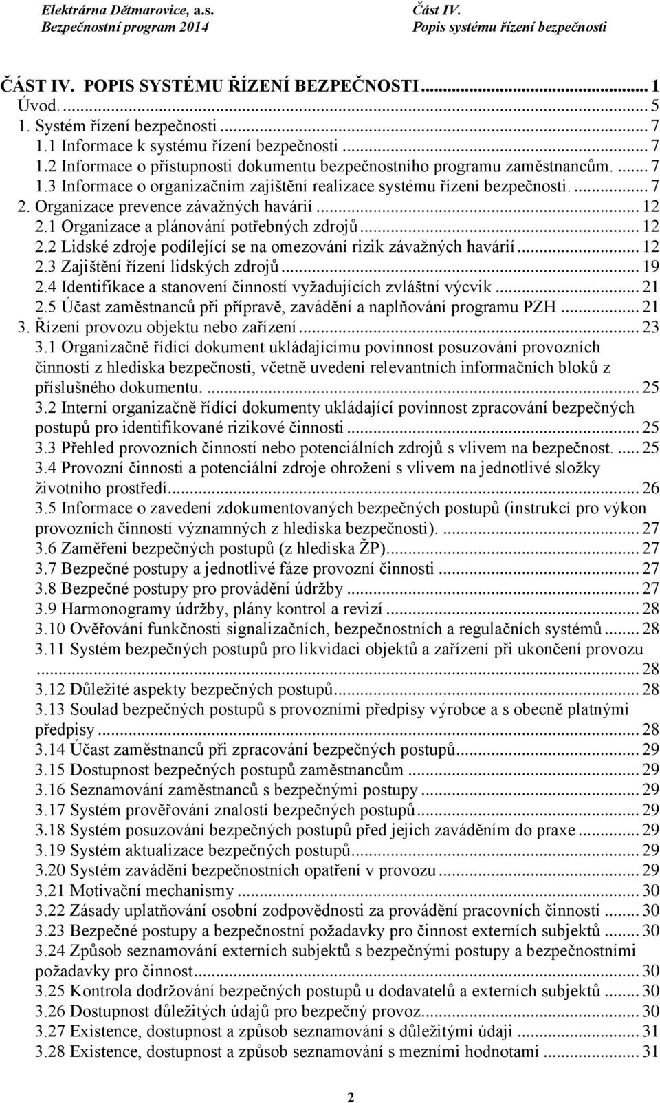 1 Organizace a plánování potřebných zdrojů... 12 2.2 Lidské zdroje podílející se na omezování rizik závažných havárií... 12 2.3 Zajištění řízení lidských zdrojů... 19 2.