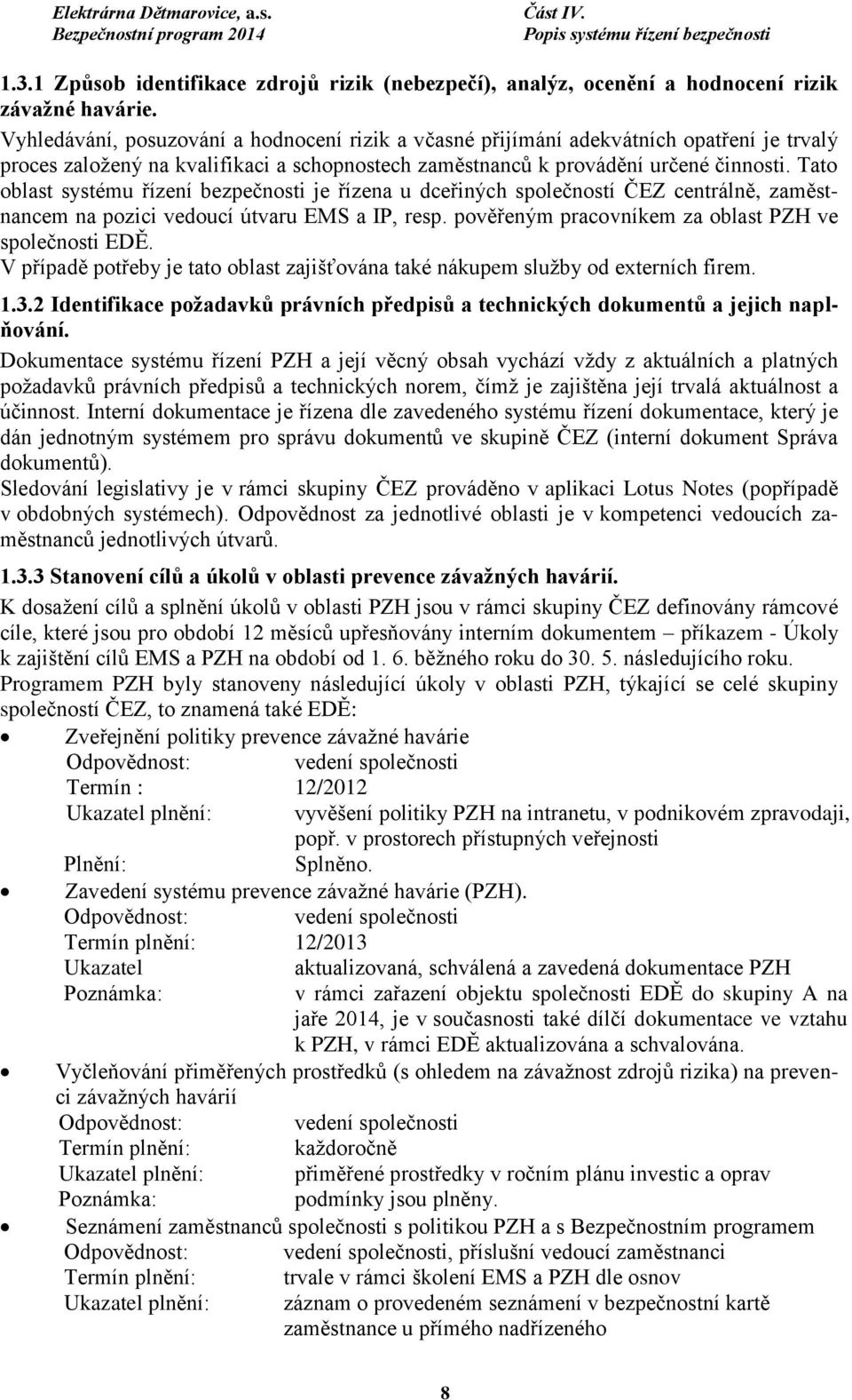 Tato oblast systému řízení bezpečnosti je řízena u dceřiných společností ČEZ centrálně, zaměstnancem na pozici vedoucí útvaru EMS a IP, resp. pověřeným pracovníkem za oblast PZH ve společnosti EDĚ.