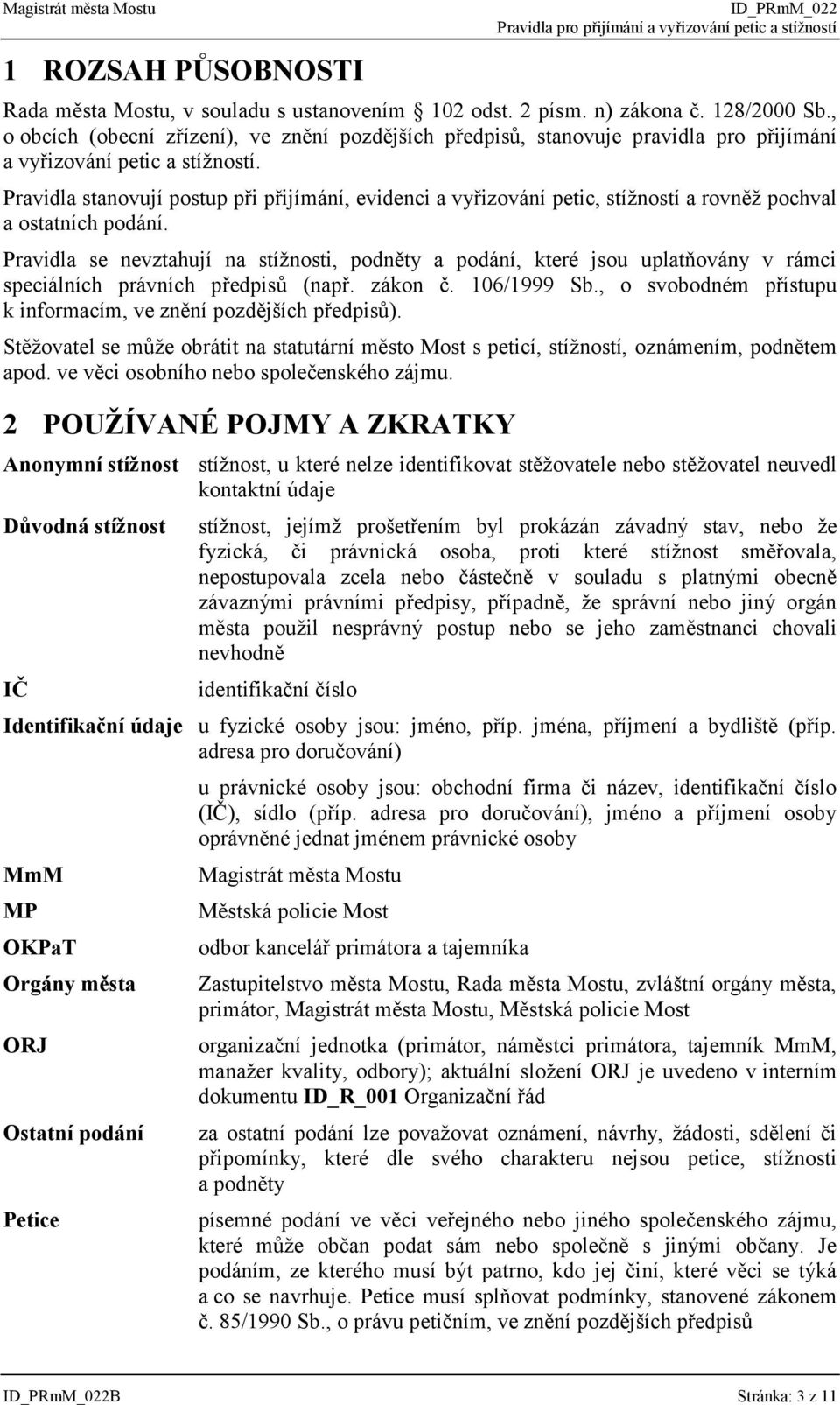 Pravidla stanovují postup při přijímání, evidenci a vyřizování petic, stížností a rovněž pochval a ostatních podání.